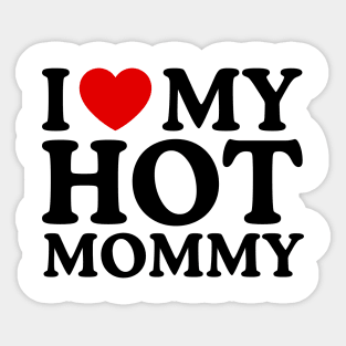 I LOVE MY HOT MOMMY Sticker